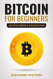 Icon image Bitcoin for Beginners: Understand Cryptocurrency, Digital Investing, and Blockchain Technology