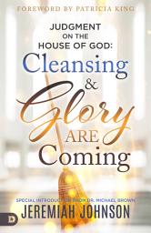 Icon image Judgment on the House of God: Cleansing and Glory are Coming