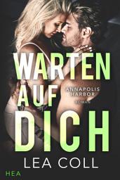 Icon image Annapolis Harbor - Warten auf dich: Small-Town-Romance