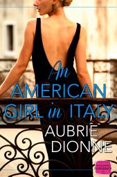 Icon image An American Girl in Italy: HarperImpulse Contemporary Romance