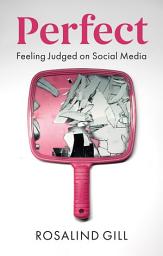 Icon image Perfect: Feeling Judged on Social Media