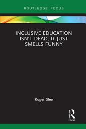 Icon image Inclusive Education isn't Dead, it Just Smells Funny