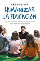 Icon image Humanizar la educación: La vida nos está dando una oportunidad para repensar la educación