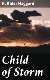 Icon image Child of Storm: An Epic Adventure Through 19th Century African Wilderness and Colonial Conflicts