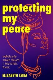 Icon image Protecting My Peace: Embracing Inner Beauty and Ancestral Power