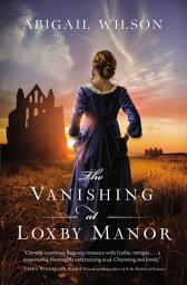 Icon image The Vanishing at Loxby Manor: A Regency Mystery