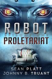 Icon image Robot Proletariat: Episode 1 - A FREE Sci-Fi Robot Rebellion and Robot War Story