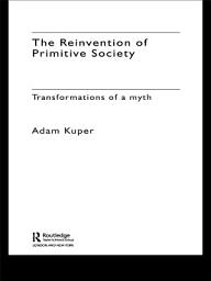 Icon image The Reinvention of Primitive Society: Transformations of a Myth, Edition 2