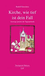 Icon image Kirche, wie tief ist dein Fall: Auswege jenseits der Tagespolemik