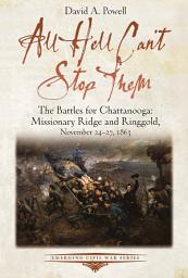 Icon image All Hell Can’t Stop Them: The Battles for Chattanooga—Missionary Ridge and Ringgold, November 24-27, 1863