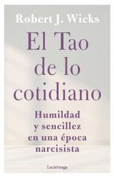Icon image El Tao de lo cotidiano: Humildad y sencillez en una época narcisista