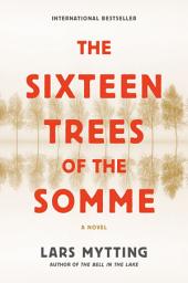 Icon image The Sixteen Trees of the Somme: A Novel