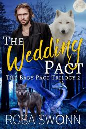 Icon image The Wedding Pact (The Baby Pact Trilogy 2): Mpreg Alpha Beta Omega M/M/M Menage Shifter Gay Romance