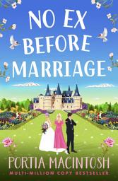 Icon image No Ex Before Marriage: A laugh-out-loud second chance romantic comedy from MULTI-MILLION-COPY BESTSELLER Portia MacIntosh