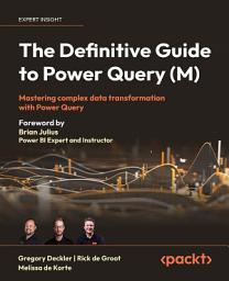 Icon image The Definitive Guide to Power Query (M): Mastering complex data transformation with Power Query