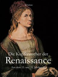 Icon image Die Kupferstecher der Renaissance: Meister der Linienführung, des Details und der Renaissance-Druckgrafik