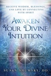 Icon image Awaken Your Divine Intuition: Receive Wisdom, Blessings, and Love by Connecting with Spirit