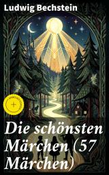 Icon image Die schönsten Märchen (57 Märchen): Bereicherte Ausgabe. Magische Abenteuer und zeitlose Moral: Eine Sammlung traditioneller Märchen