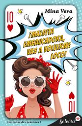 Icon image ¡Maldita embaucadora, vas a volverme loco! (Ladronas de corazones 1)