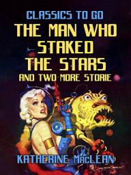 Icon image The Man Who Staked The Stars and two more stories