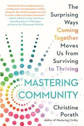 Icon image Mastering Community: The Surprising Ways Coming Together Moves Us from Surviving to Thriving