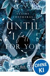 Icon image Until I Fall For You (Fairview Hockey, Band 2): Das packende Finale der Fairview-Dilogie! - Der perfekte Mix aus Romance und Suspense