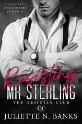 Icon image Resisting Mr Sterling: Spicy Billionaire Romance