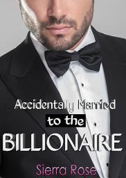 Icon image Accidentally Married to the Billionaire - Part 1