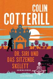 Icon image Dr. Siri und das sitzende Skelett: Dr. Siri ermittelt 13 - Kriminalroman