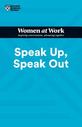 Icon image Speak Up, Speak Out (HBR Women at Work Series)
