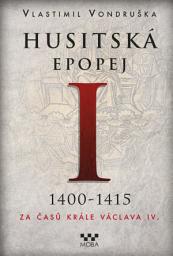 Icon image Husitská epopej I: Za časů krále Václava IV., Svazek 1