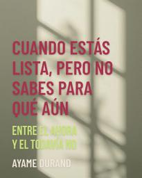 Icon image CUANDO ESTÁS LISTA, PERO NO SABES PARA QUÉ AÚN: Entre el ahora y el todavía no