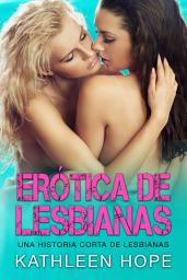 Icon image Erótica de Lesbianas: Una Historia Corta de Lesbianas