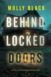Icon image Behind Locked Doors (An Elise Close Psychological Thriller—Book Five)