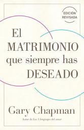 Icon image El matrimonio que siempre has deseado. Ed . Rev.