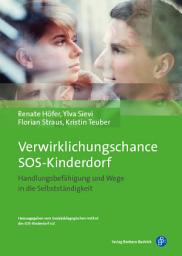 Icon image Verwirklichungschance SOS-Kinderdorf: Handlungsbefähigung und Wege in die Selbstständigkeit