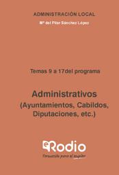 Icon image Administrativos (Ayuntamientos, Cabildos, Diputaciones, etc.) Temas 9 a 17 del programa: Administración Local