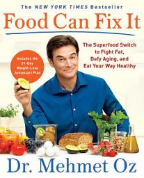 Icon image Food Can Fix It: The Superfood Switch to Fight Fat, Defy Aging, and Eat Your Way Healthy