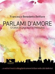 Icon image Parlami d’amore: Storia di una notte parigina