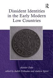 Icon image Dissident Identities in the Early Modern Low Countries