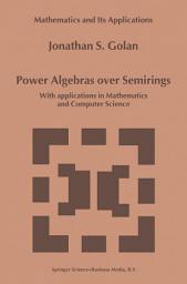 Icon image Power Algebras over Semirings: With Applications in Mathematics and Computer Science