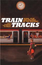 Icon image Train Tracks: Work, Play and Politics on the Railways