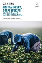 Icon image Frutta fresca, corpi spezzati: Braccianti migranti negli Stati Uniti d’America
