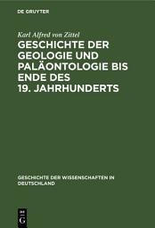 Icon image Geschichte der Geologie und Paläontologie bis Ende des 19. Jahrhunderts