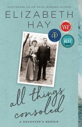 Icon image All Things Consoled: A daughter's memoir