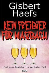 Icon image Kein Freibier für Matzbach: Baltasar Matzbachs sechster Fall