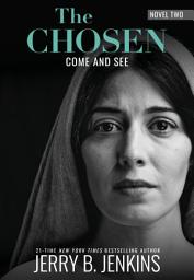 Icon image The Chosen: Come and See: a novel based on Season 2 of the critically acclaimed TV series