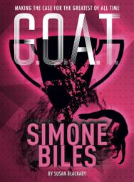 Icon image G.O.A.T. - Simone Biles: Making the Case for the Greatest of All Time