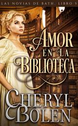 Icon image Amor en la Biblioteca: Un amor inesperado, lleno de inteligencia y valor