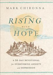 Icon image Rising with Hope: A 30-Day Devotional for Overcoming Anxiety and Depression